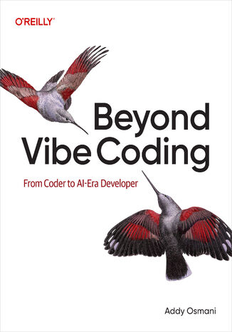 Beyond Vibe Coding. From Coder to AI-Era Developer Addy Osmani - okladka książki