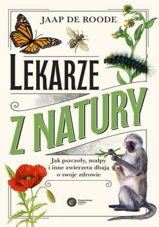 Lekarze z natury. Jak pszczoły, małpy i inne zwierzęta dbają o swoje zdrowie Jaap de Roode - okladka książki