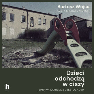 Dzieci odchodzą w ciszy. Sprawa Kamilka z Częstochowy Bartosz Wojsa - audiobook MP3