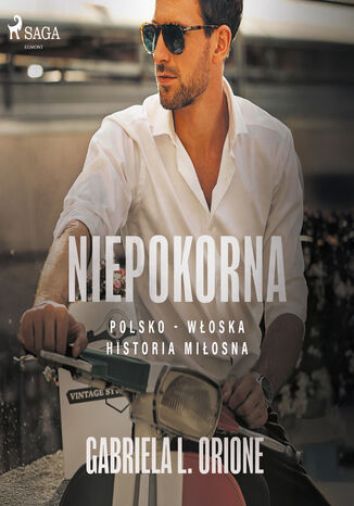 Niepokorna. Polsko - włoska historia miłosna Gabriela L. Orione - okladka książki