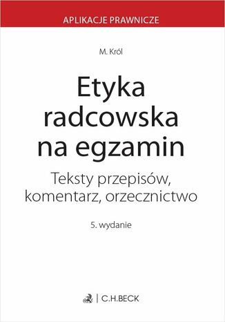 Etyka radcowska na egzamin. Teksty przepisów komentarz orzecznictwo Małgorzata Z. Król - okladka książki