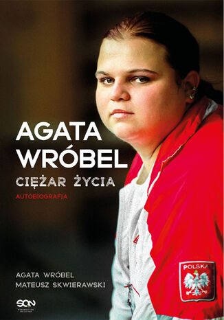 Agata Wróbel. Ciężar życia. Autobiografia Agata Wróbel, Mateusz Skwierawski - okladka książki