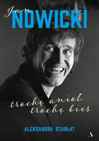 Jan Nowicki Trochę anioł, trochę bies Aleksandra Szarłat - okladka książki