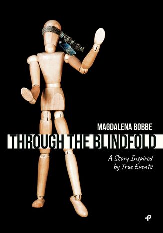Through the blindfold. A story inspired by true events Magdalena Bobbe - okladka książki