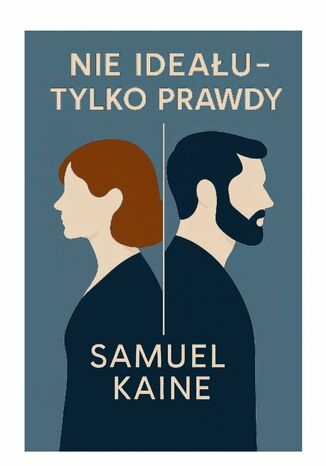Nie ideału, tylko prawdy Samuel Kaine - okladka książki