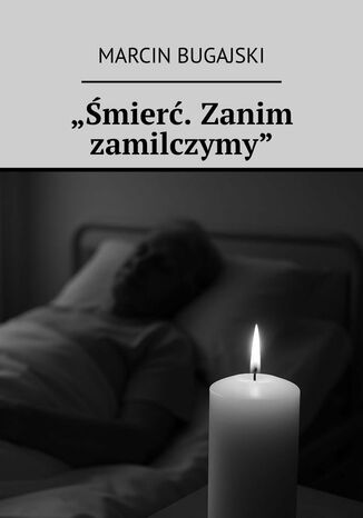 Śmierć. Zanim zamilczymy Marcin Bugajski - okladka książki