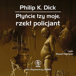 Płyńcie łzy moje, rzekł policjant Philip K. Dick - okladka książki