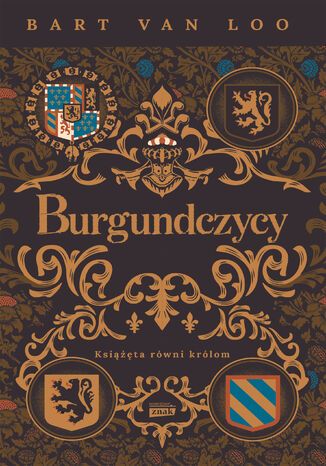 Burgundczycy. Książęta równi królom Bart Van Loo - okladka książki