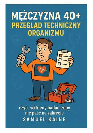 Facet po czterdziestce. Przegląd techniczny, zanim się rozpadniesz Samuel Kaine - okladka książki