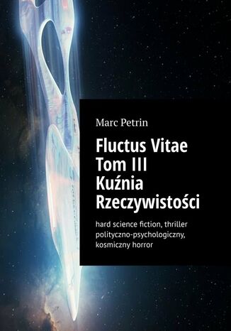 Fluctus Vitae. Tom 3. Kuźnia Rzeczywistości Marc Petrin - okladka książki