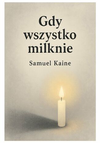 Gdy wszystko milknie Samuel Kaine - okladka książki