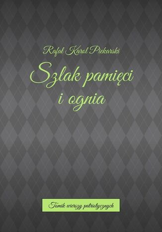 Szlak pamięci i ognia Rafał Piekarski - okladka książki