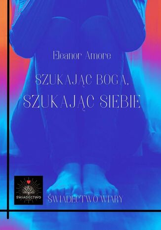 Szukając Boga, szukając siebie Eleanor Amore - okladka książki
