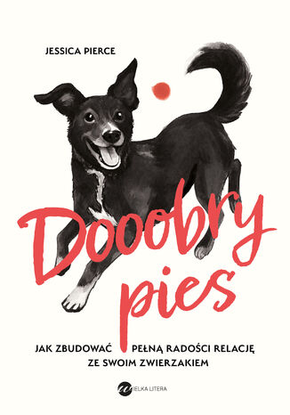 Dooobry pies. Jak zbudować pełną radości relację ze swoim zwierzakiem Jessica Pierce - okladka książki