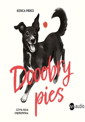 Dooobry pies. Jak zbudować pełną radości relację ze swoim zwierzakiem Jessica Pierce - audiobook MP3