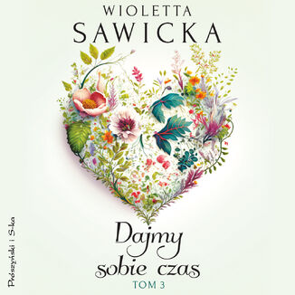 Dajmy sobie czas. Tom 3 Wioletta Sawicka - audiobook MP3
