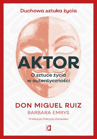 Aktor. O sztuce życia w autentyczności Don Miguel Ruiz - okladka książki