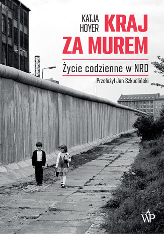 Kraj za murem. Życie codzienne w NRD Katja Hoyer - okladka książki