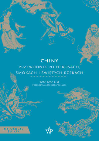 Chiny. Przewodnik po herosach, smokach i świętych rzekach Tao Tao Liu - okladka książki