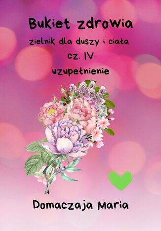 Bukiet zdrowia. Część 4 Domaczaja Maria - okladka książki