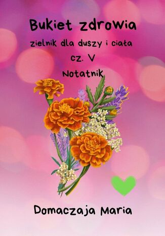 Bukiet zdrowia. Część 5 Domaczaja Maria - okladka książki