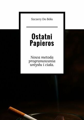 Ostatni Papieros Szczery do Bólu - okladka książki