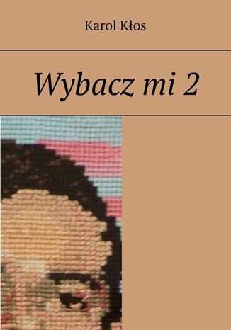 Wybacz mi. Część 2 Karol Kłos - okladka książki