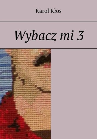 Wybacz mi. Część 3 Karol Kłos - okladka książki
