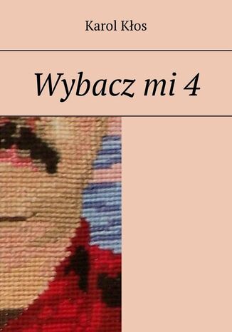 Wybacz mi. Część 4 Karol Kłos - okladka książki