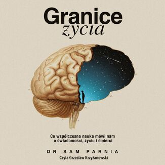 Granice życia. Co współczesna nauka mówi nam o świadomości, życiu i śmierci Sam Parnia - okladka książki