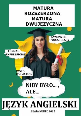 Matura rozszerzona i dwujęzyczna język angielski niby było..., ale Beata Kurec - okladka książki