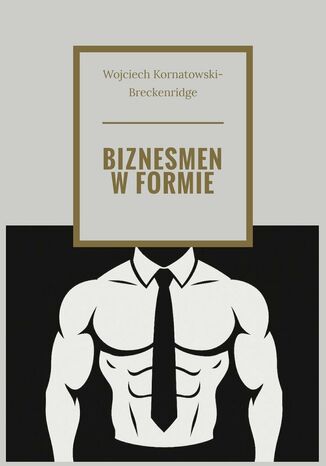 BIZNESMEN W FORMIE Wojciech Kornatowski-Breckenridge - okladka książki