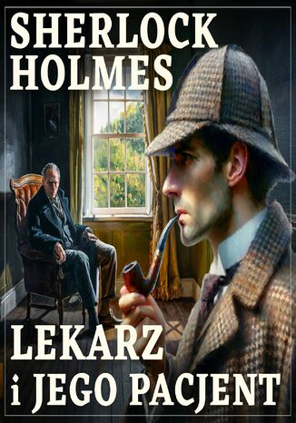 Sherlock Holmes. Lekarz i jego pacjent Arthur Conan Doyle - okladka książki