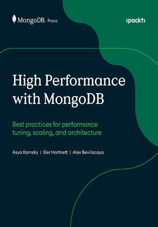 High Performance with MongoDB. Best practices for performance tuning, scaling, and architecture Asya Kamsky, Ger Hartnett, Alex Bevilacqua - okladka książki