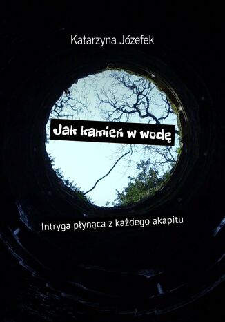 Jak kamień w wodę Katarzyna Józefek - okladka książki