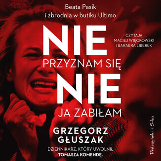 Nie przyznam się, nie ja zabiłam. Beata Pasik i zbrodnia w butiku Ultimo Grzegorz Głuszak - okladka książki