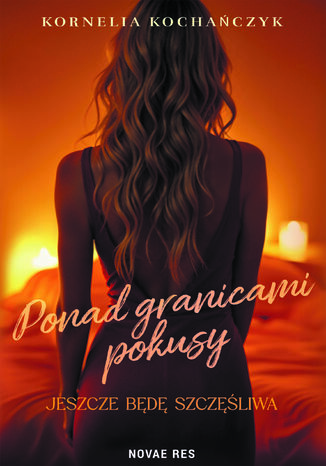 Ponad granicami pokusy. Jeszcze będę szczęśliwa Kornelia Kochańczyk - okladka książki