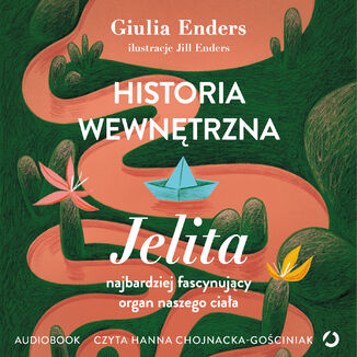 Historia wewnętrzna. Jelita  najbardziej fascynujący organ naszego ciała Giulia Enders - okladka książki