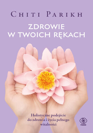 Zdrowie w twoich rękach Chiti Parikh - okladka książki