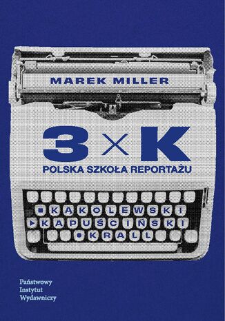 3xK. Polska szkoła reportażu Marek Miller - okladka książki