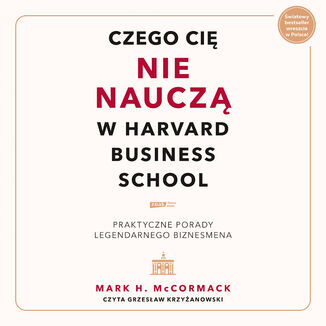 Czego cię nie nauczą w Harvard Business School. Praktyczne porady legendarnego biznesmena Mark McCormack - okladka książki
