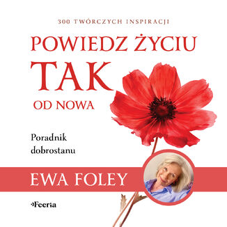 Powiedz życiu TAK od nowa. 300 twórczych inspiracji Ewa Foley - audiobook MP3