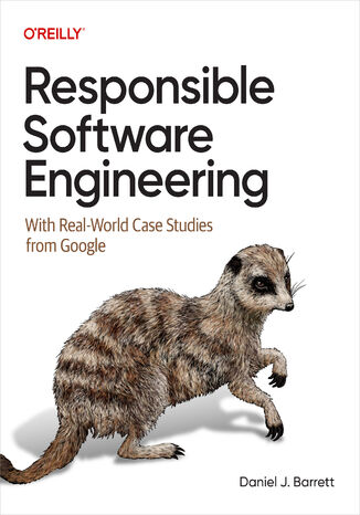 Responsible Software Engineering. With Real-World Case Studies from Google Daniel J. Barrett - okladka książki