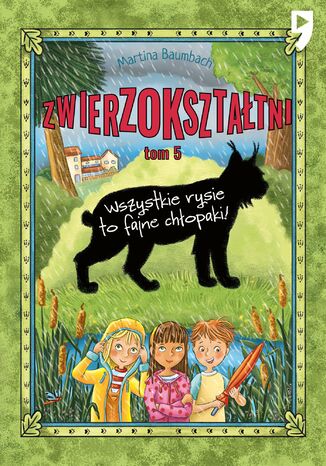 Zwierzokształtni. Wszystkie rysie to fajne chłopaki. Tom 5 Martina Baumbach - okladka książki