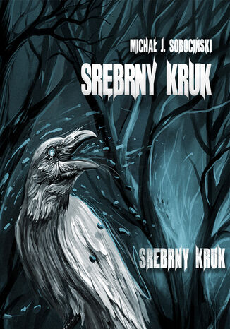 Srebrny Kruk (opowiadanie) Michał J. Sobociński - okladka książki
