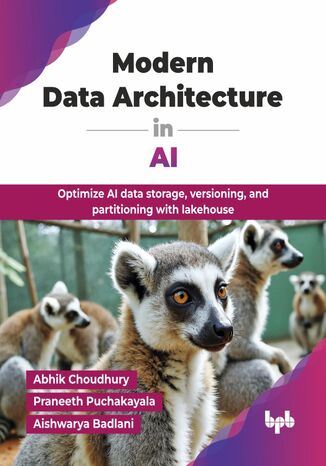 Modern Data Architecture in AI Abhik Choudhury, Praneeth Puchakayala, Aishwarya Badlani - okladka książki