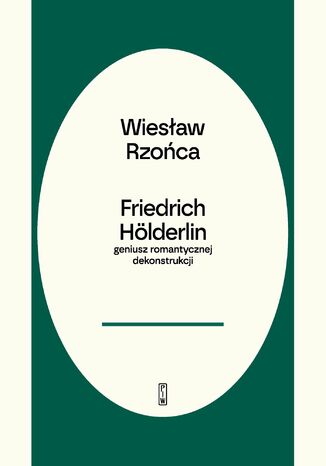 Friedrich Hölderlin. Geniusz romantycznej dekonstrukcji Wiesław Rzońca - okladka książki