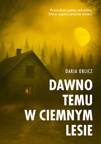 Dawno temu w ciemnym lesie Daria Orlicz - okladka książki