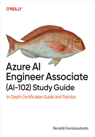 Azure AI Engineer Associate (AI-102) Study Guide. In-Depth Certification Guide and Practice Renaldi Gondosubroto - okladka książki