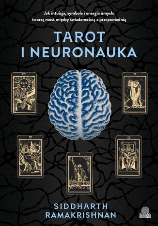 Tarot i neuronauka Jak intuicja, symbole i energia umysłu tworzą most między świadomością a przepowiednią dr Siddharth Ramakrishnan - okladka książki